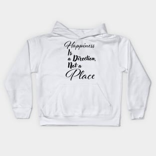 Happiness is a direction, not a place Kids Hoodie